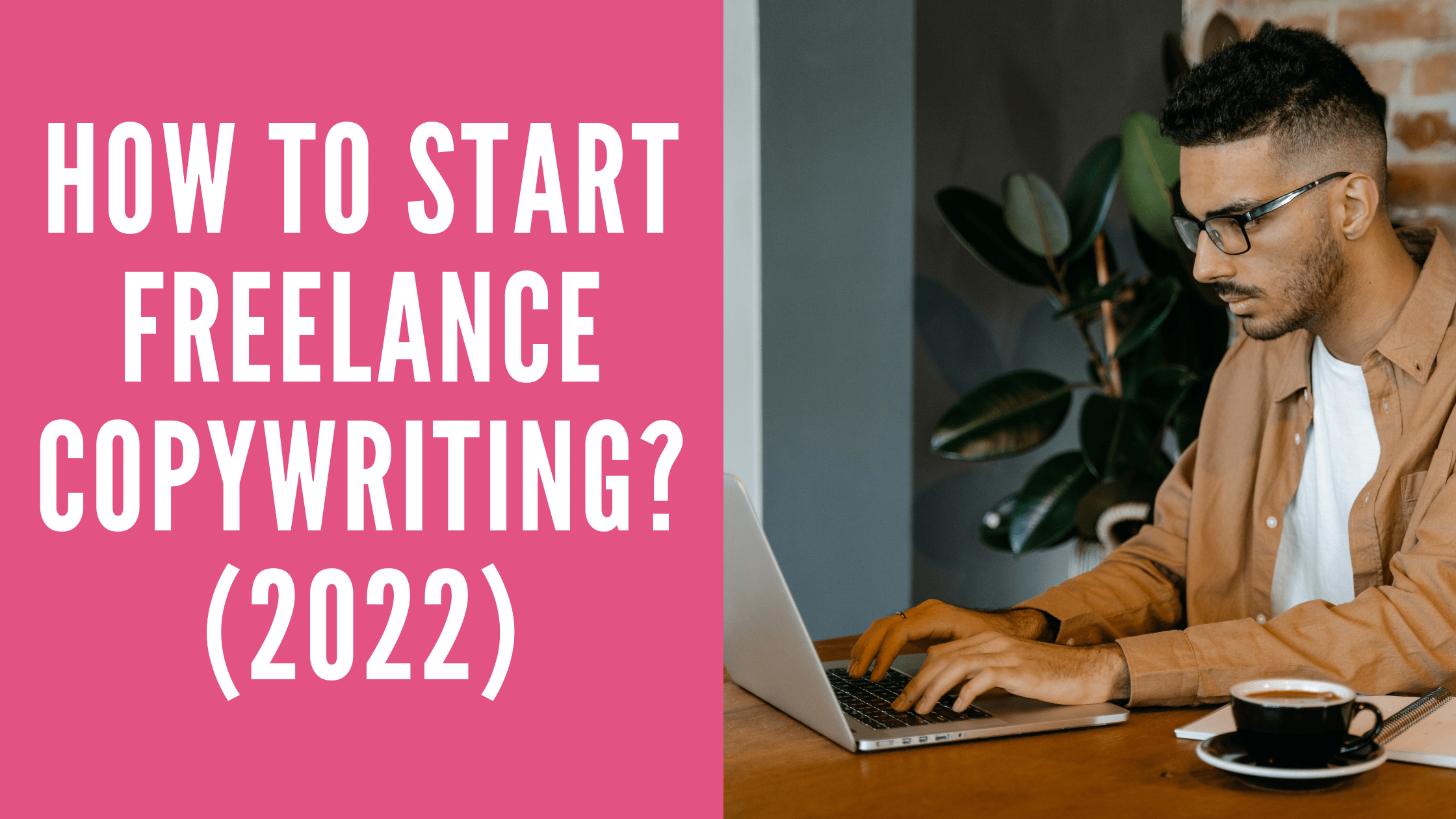 How to Start Freelance Copywriting? (2022)